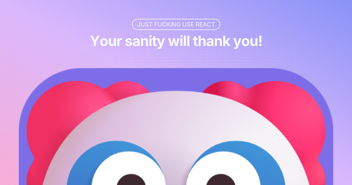 Just Fucking Use React
